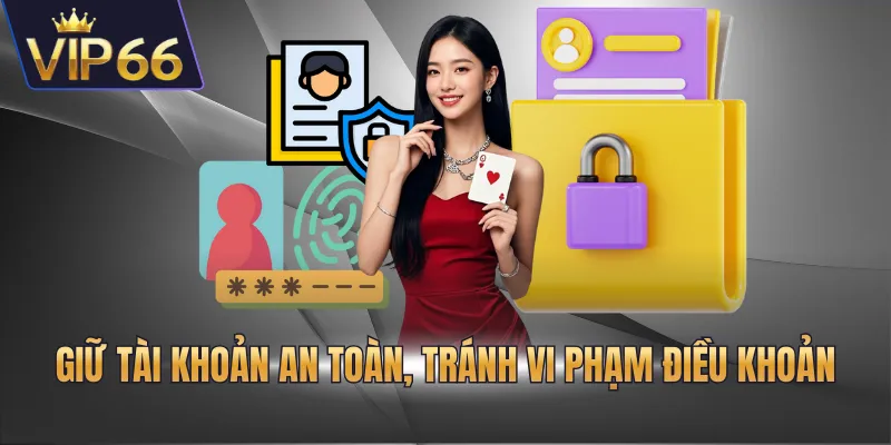 Giữ tài khoản an toàn, tránh vi phạm điều khoản