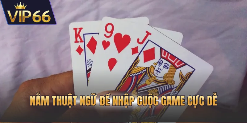 Nắm thuật ngữ để nhập cuộc game cực dễ