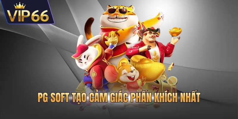 PG Soft tạo cảm giác phấn khích nhất