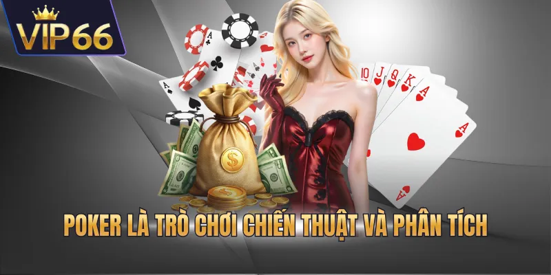 Poker là trò chơi chiến thuật và phân tích