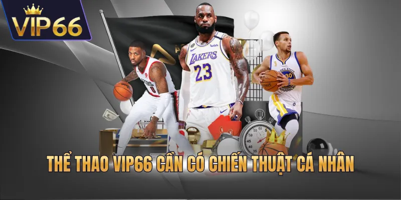Thể thao VIP66 cần có chiến thuật cá nhân